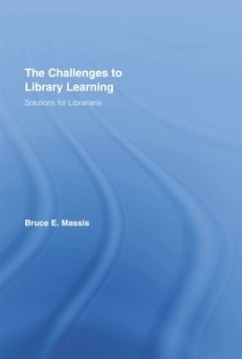 The Challenges to Library Learning by Bruce E. Massis