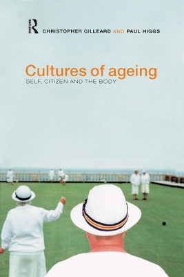 Cultures of Ageing: Self, Citizen and the Body by Chris Gilleard