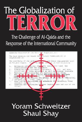 The The Globalization of Terror: The Challenge of Al-Qaida and the Response of the International Community by Shaul Shay