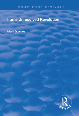 Iran's Unresolved Revolution by Mark Downes