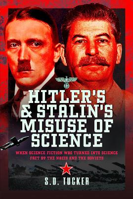 Hitler's and Stalin's Misuse of Science: When Science Fiction was Turned into Science Fact by the Nazis and the Soviets book