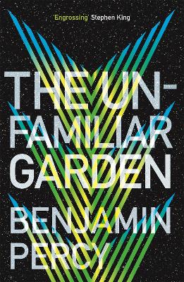 The Unfamiliar Garden: The Comet Cycle Book 2 by Benjamin Percy