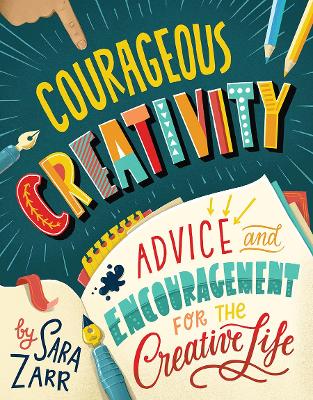 Courageous Creativity: Advice and Encouragement for the Creative Life book