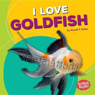 I Love Goldfish by Harold Rober