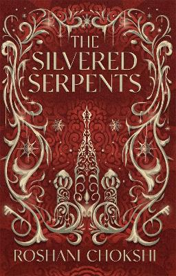 The Silvered Serpents: The sequel to the New York Times bestselling The Gilded Wolves by Roshani Chokshi