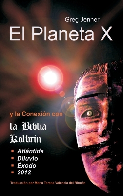 El Planeta X y La Conexion Con La Biblia Kolbrin: El Motivo Por El Cual La Biblia Kolbrin Es La Piedra Rosetta del Planeta X book