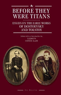 Before They Were Titans: Essays on the Early Works of Dostoevsky and Tolstoy by Elizabeth Cheresh Allen
