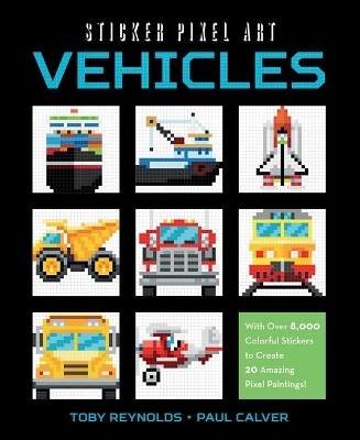 Sticker Pixel Art: Vehicles: With Over 8,000 Colorful Stickers to Create 20 Amazing Pixel Paintings! book