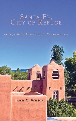 Santa Fe, City of Refuge: An Improbable Memoir of the Counterculture book