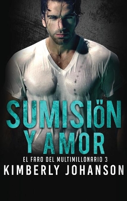 Sumisión y Amor: Romance con un Multimillonario by Kimberly Johanson