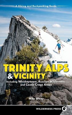 Trinity Alps & Vicinity: Including Whiskeytown, Russian Wilderness, and Castle Crags Areas: A Hiking and Backpacking Guide book