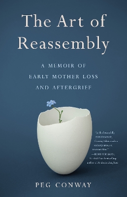 The Art of Reassembly: A Memoir of Early Mother Loss and Aftergrief book