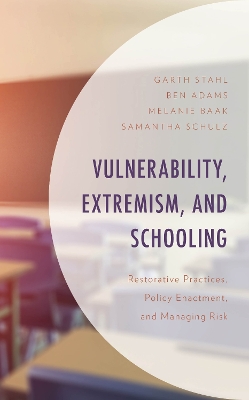 Vulnerability, Extremism, and Schooling: Restorative Practices, Policy Enactment, and Managing Risk book