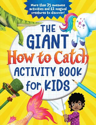 The Giant How to Catch Activity Book for Kids: More than 75 awesome activities and 12 magical creatures to discover! book