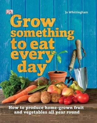 Grow Something to Eat Every Day by Jo Whittingham