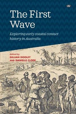The First Wave: Exploring Early Coastal Contact History in Australia book
