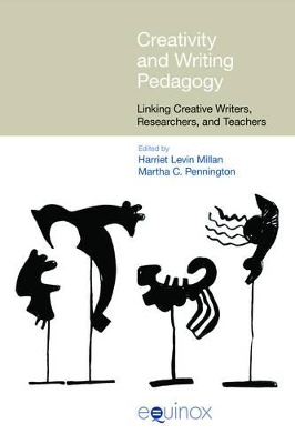 Creativity and Writing Pedagogy: Linking Creative Writers, Researchers, and Teachers book