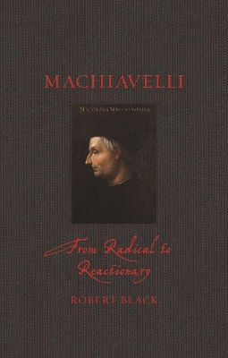 Machiavelli: From Radical to Reactionary book