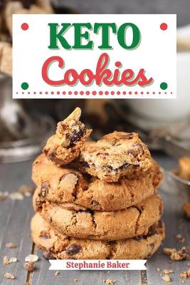 Keto Cookies: Discover 30 Easy to Follow Ketogenic Cookbook Cookies recipes for Your Low-Carb Diet with Gluten-Free and wheat to Maximize your weight loss book