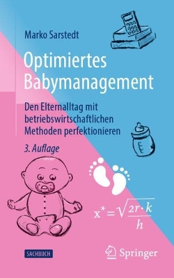 Optimiertes Babymanagement: Den Elternalltag mit betriebswirtschaftlichen Methoden perfektionieren by Marko Sarstedt