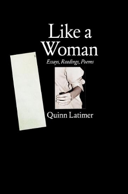 Quinn Latimer - Like a Woman. Essays, Readings, Poems book