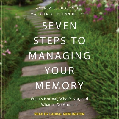 Seven Steps to Managing Your Memory: What's Normal, What's Not, and What to Do about It book