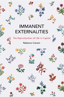 Immanent Externalities: The Reproduction of Life in Capital book