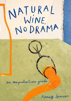 Natural Wine, No Drama: An Unpretentious Guide book