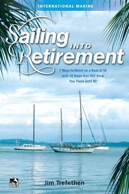 Sailing into Retirement: 7 Ways to Retire on a Boat at 50 with 10 Steps that Will Keep You There Until 80 book