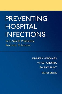 Preventing Hospital Infections: Real-World Problems, Realistic Solutions by Sanjay Saint
