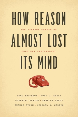How Reason Almost Lost Its Mind by Paul Erickson