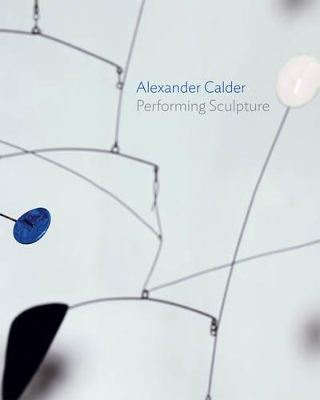 Alexander Calder: Performing Sculpture book