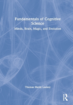 Fundamentals of Cognitive Science: Minds, Brain, Magic, and Evolution by Thomas Hardy Leahey