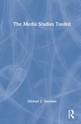 The Media Studies Toolkit by Michael Z. Newman