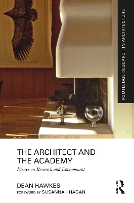 The Architect and the Academy: Essays on Research and Environment by Dean Hawkes