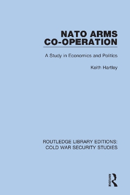 NATO Arms Co-operation: A Study in Economics and Politics by Keith Hartley