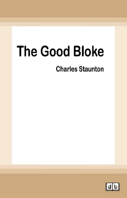 The Good Bloke by Charles Staunton