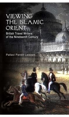 Viewing the Islamic Orient by Pallavi Pandit Laisram