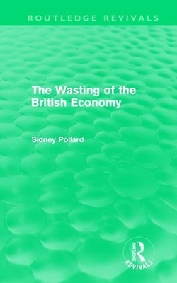 The Wasting of the British Economy (Routledge Revivals) book