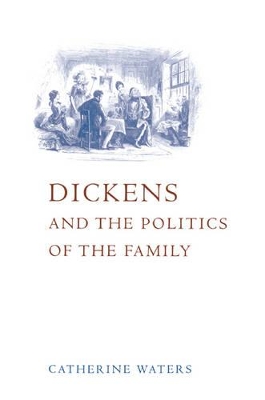 Dickens and the Politics of the Family by Catherine Waters