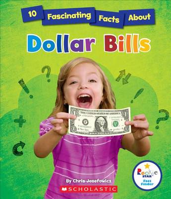 10 Fascinating Facts about Dollar Bills by Chris Jozefowicz