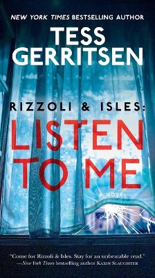 Rizzoli & Isles: Listen to Me: A Novel by Tess Gerritsen