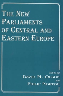 The New Parliaments of Central and Eastern Europe by Philip Norton