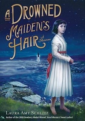 A A Drowned Maiden's Hair: A Melodrama by Laura Amy Schlitz