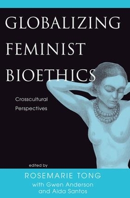Globalizing Feminist Bioethics by Rosemarie Putnam Tong
