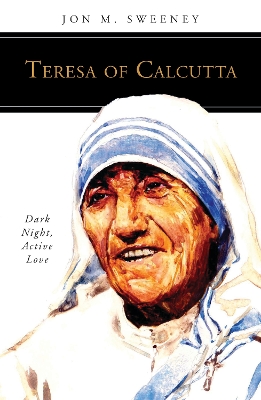 Teresa of Calcutta: Dark Night, Active Love book