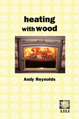 Heating with Wood by Andy Reynolds