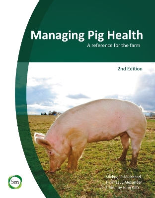 Managing Pig Health: A Reference for the Farm by John Carr