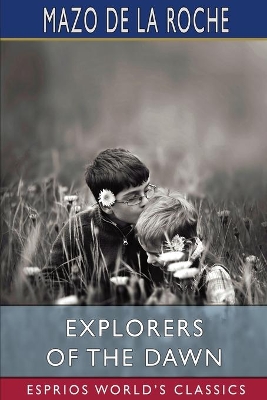 Explorers of the Dawn (Esprios Classics) by Mazo de la Roche