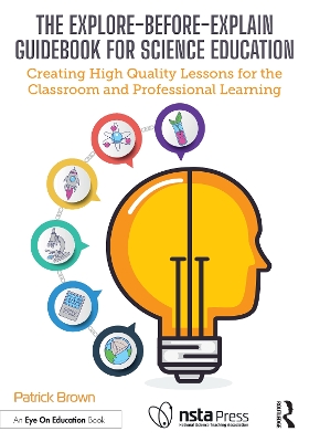 The Explore-Before-Explain Guidebook for Science Education: Creating High Quality Lessons for the Classroom and Professional Learning by Patrick Brown